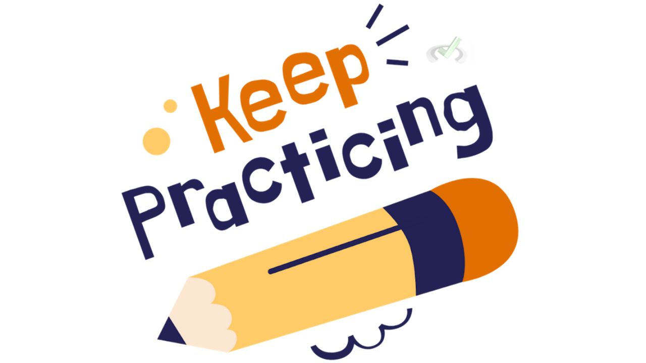 Keep Practicing